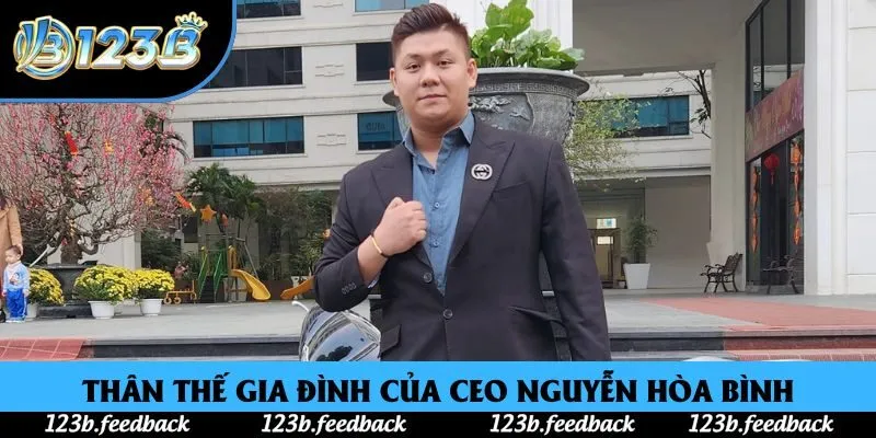Thân thế gia đình của CEO Nguyễn Hòa Bình Thân thế gia đình của CEO Nguyễn Hòa Bình