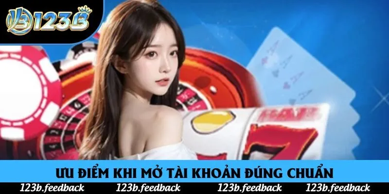 Ưu điểm khi mở tài khoản đúng chuẩn
