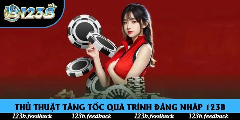 Thủ thuật tăng tốc quá trình đăng nhập 123B