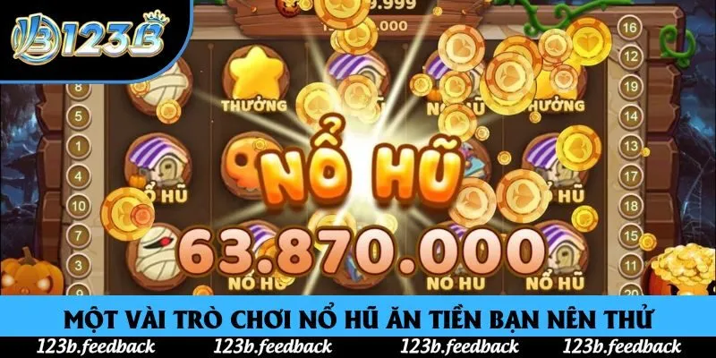 Một vài trò chơi nổ hũ ăn tiền bạn nên thử